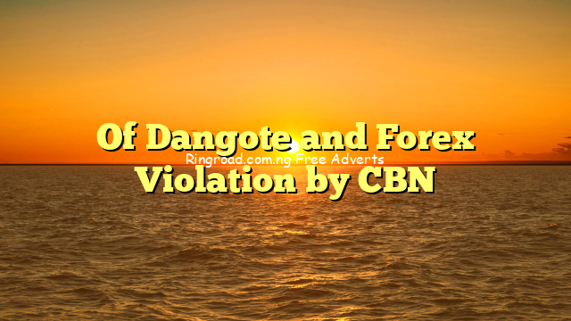 Of Dangote and Forex Violation by CBN